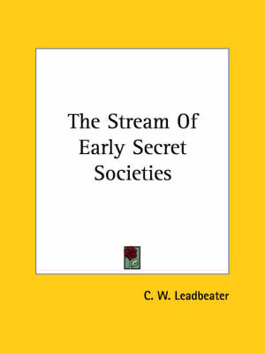 The Stream Of Early Secret Societies - C W Leadbeater