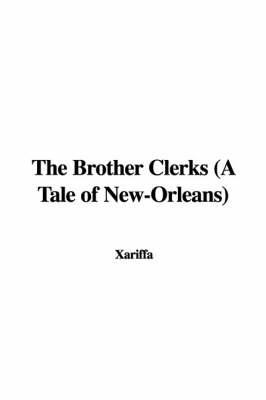 The Brother Clerks (a Tale of New-Orleans) -  Xariffa