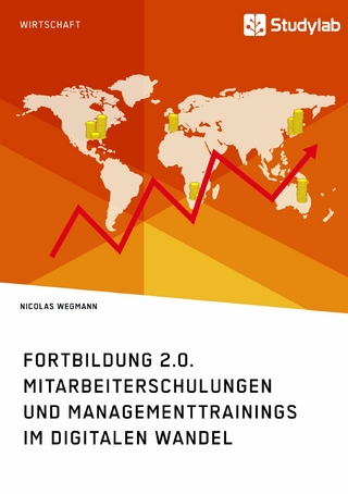 Fortbildung 2.0. Mitarbeiterschulungen und Managementtrainings im digitalen Wandel