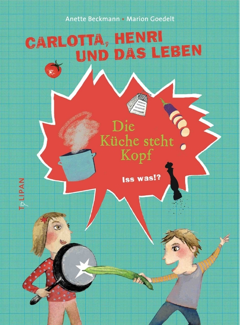 Carlotta, Henri und das Leben - Die K&uuml;che steht Kopf - Anette Beckmann