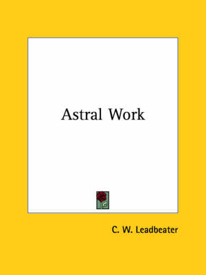 Astral Work - C W Leadbeater
