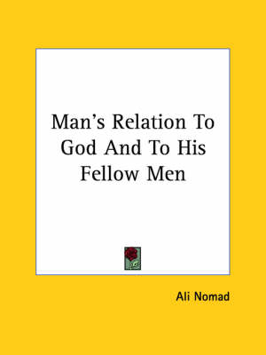 Man's Relation To God And To His Fellow Men - Ali Nomad