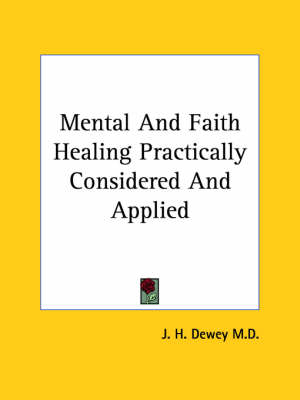Mental And Faith Healing Practically Considered And Applied