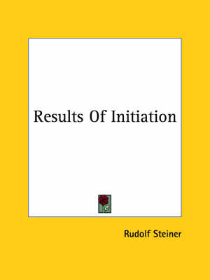 Results Of Initiation - Dr Rudolf Steiner