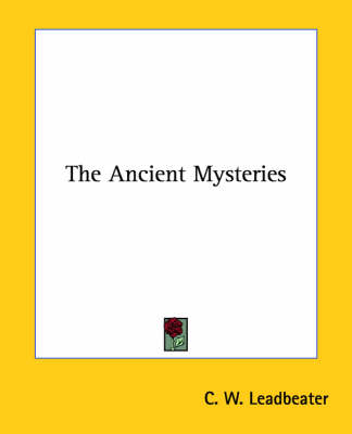 The Ancient Mysteries - C W Leadbeater