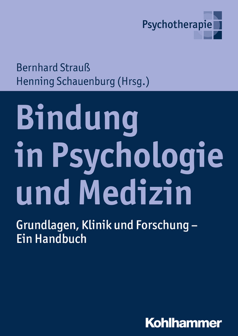Bindung in Psychologie und Medizin - Bernhard Strau&szlig;, Henning Schauenburg, Johanna Behringer