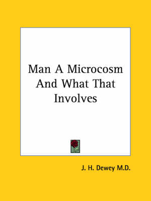 Man A Microcosm And What That Involves - J H Dewey M D