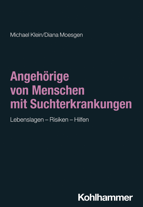 Angeh&ouml;rige von Menschen mit Suchterkrankungen - Michael Klein, Diana Moesgen