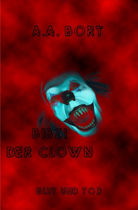 Bibzi der Clown / Bibzi der Clown Blut und Tod - A.A. Bort