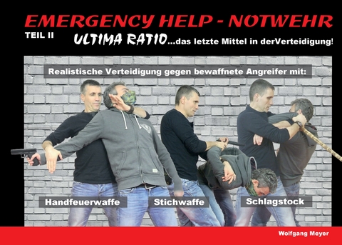 Emergency Help - Notwehr Teil II - Ultima Ratio - Wolfgang Meyer