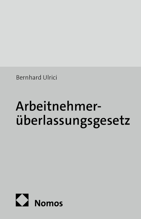 Arbeitnehmer&uuml;berlassungsgesetz - Bernhard Ulrici