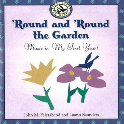 'Round and 'Round the Garden: Music in My First Year! - John M. Feierabend, Luann Saunders