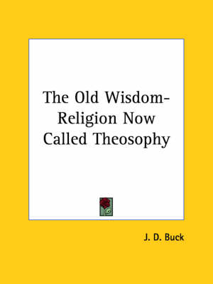 The Old Wisdom-Religion Now Called Theosophy