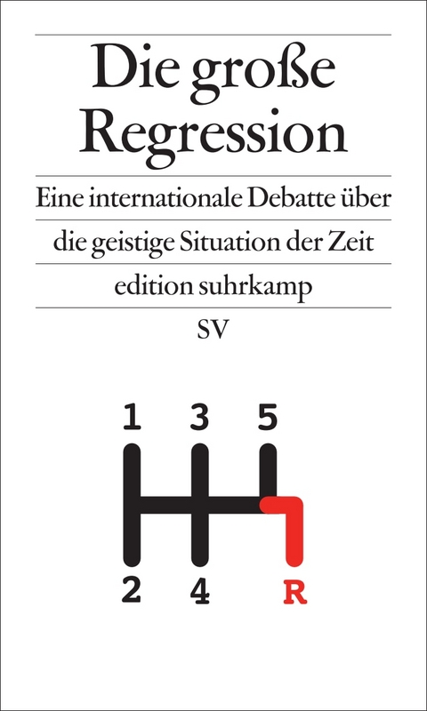 Die große Regression - Arjun Appadurai, Zygmunt Bauman, Donatella Della Porta, Nancy Fraser, Eva Illouz, Ivan Krastev, Bruno Latour, Paul Mason, Pankaj Mishra, Robert Misik, Oliver Nachtwey, César Rendueles, Wolfgang Streeck, David van Reybrouck, Slavoj Žižek