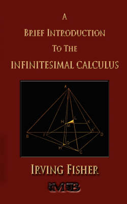 A Brief Introduction to the Infinitesimal Calculus - Irving Fisher