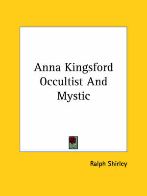 Anna Kingsford Occultist And Mystic - Ralph Shirley