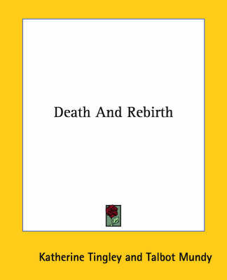 Death And Rebirth - Katherine Tingley, Talbot Mundy