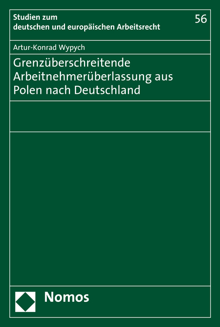 Grenz&uuml;berschreitende Arbeitnehmer&uuml;berlassung aus Polen nach Deutschland - Artur-Konrad Wypych