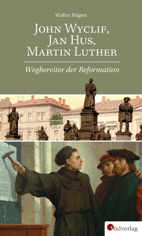 John Wyclif, Jan Hus, Martin Luther: Wegbereiter der Reformation - Walter R&uuml;gert