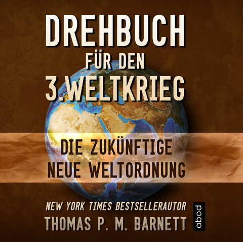 Drehbuch f&uuml;r den 3.Weltkrieg - Dr. Thomas P.M. Barnett