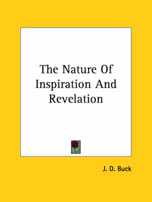 The Nature Of Inspiration And Revelation - J D Buck