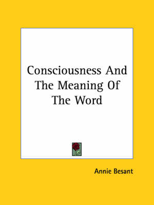 Consciousness And The Meaning Of The Word - Annie Wood Besant