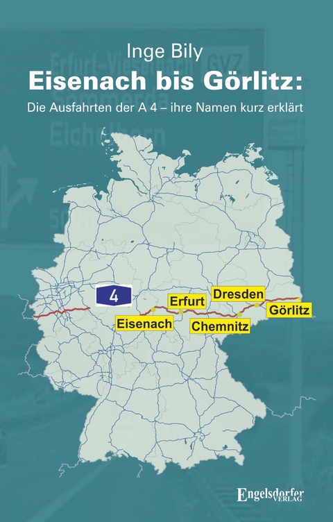 Eisenach bis Görlitz: Die Ausfahrten der A 4 – ihre Namen kurz erklärt - Inge Bily