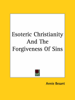 Esoteric Christianity And The Forgiveness Of Sins - Annie Besant