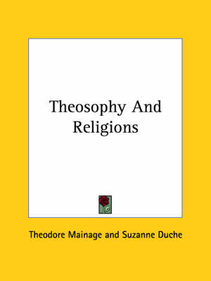 Theosophy And Religions - Theodore Mainage, Suzanne Duche