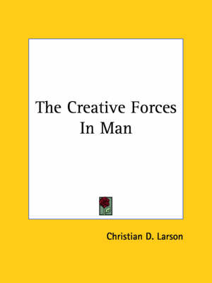 The Creative Forces In Man - Christian D Larson