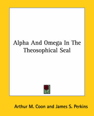 Alpha And Omega In The Theosophical Seal - Arthur M Coon, James S Perkins