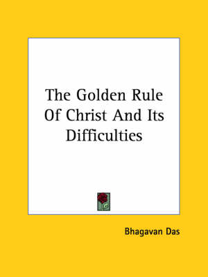 The Golden Rule Of Christ And Its Difficulties - Bhagavan Das