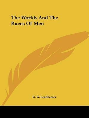 The Worlds And The Races Of Men - C W Leadbeater