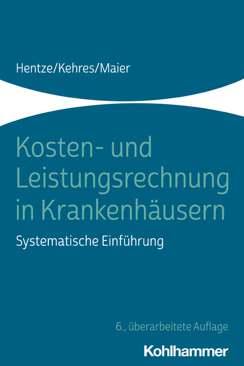 Kosten- und Leistungsrechnung in Krankenh&auml;usern - Joachim Hentze, Erich Kehres, Bj&ouml;rn Maier