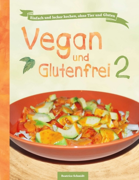 Vegan und Glutenfrei 2 - Beatrice Schmidt, Sandra Johannis Lee  Clarissa Juse  Petra Kluth  Astrid Rupp  Joana Sonnhoff  Viola Wemlinger  Jan  Anja