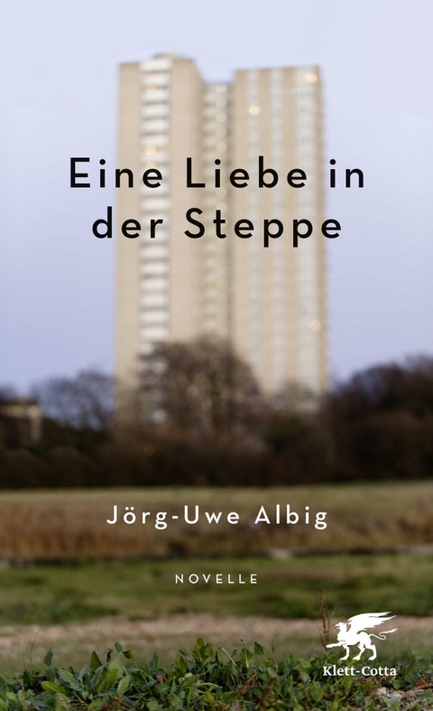 Eine Liebe in der Steppe - J&ouml;rg-Uwe Albig