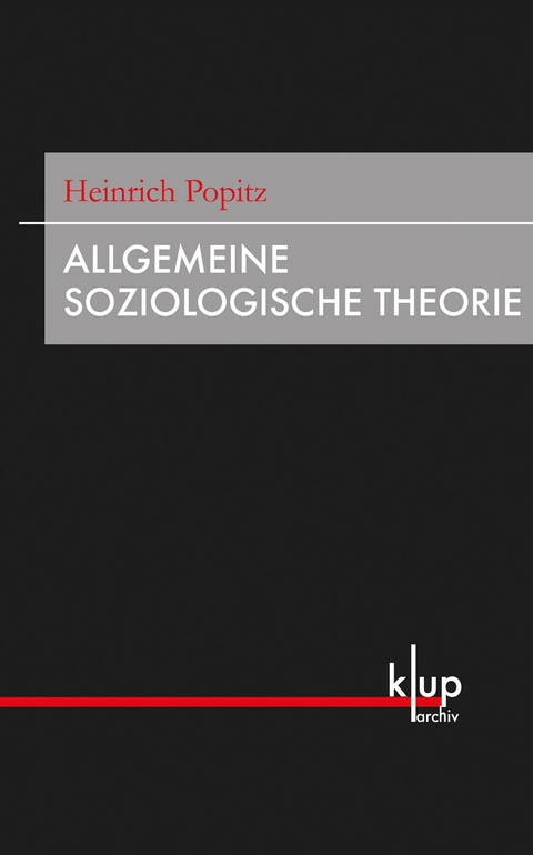 Allgemeine Soziologische Theorie -  Heinrich Popitz