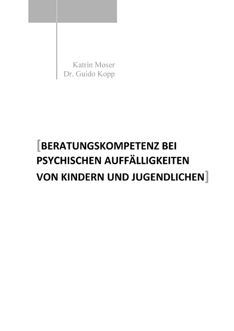 Beratungskompetenz bei psychischen Auff&auml;lligkeiten von Kindern und Jugendlichen - Katrin Moser, Guido Kopp