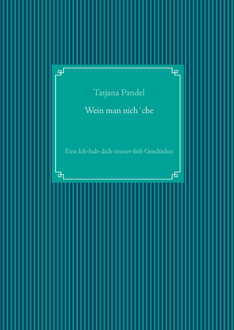 Wein man nich&acute;che - Tatjana Pandel