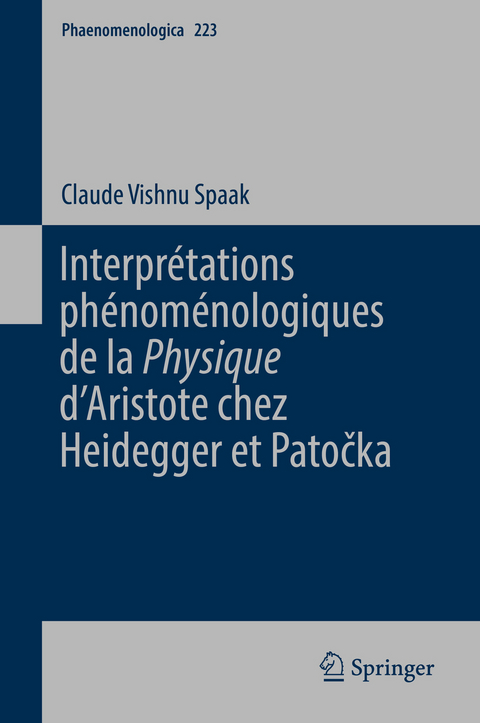 Interpr&eacute;tations ph&eacute;nom&eacute;nologiques de la 'Physique' d&rsquo;Aristote chez Heidegger et Patočka - Claude Vishnu Spaak