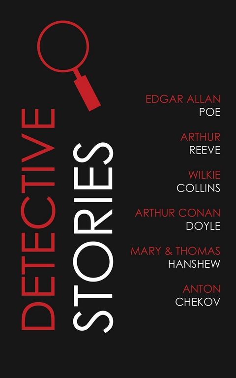 Detective Stories - Arthur Conan Doyle, Arthur Reeve, Edgar Allan Poe, Anton Chekov, Wilkie Collins, Thomas Hanshew