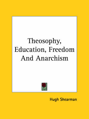 Theosophy, Education, Freedom and Anarchism - Hugh Shearman
