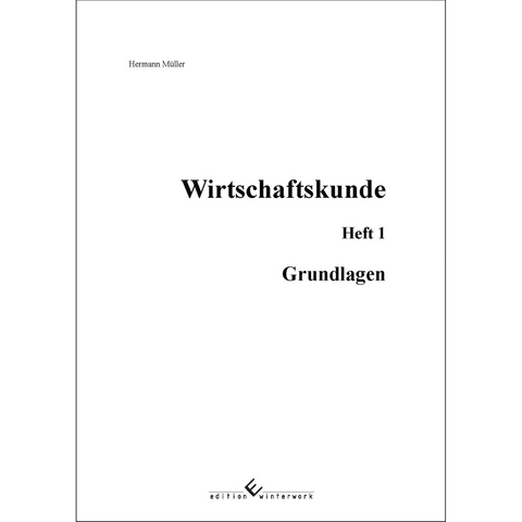 Wirtschaftskunde, Heft 1, Grundlagen - Hermann M&uuml;ller