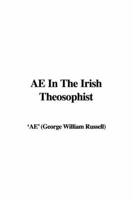 Ae in the Irish Theosophist - (George William Russell) 'Ae' (George William Russell)