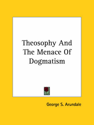 Theosophy And The Menace Of Dogmatism