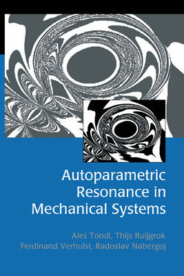 Autoparametric Resonance in Mechanical Systems - Ales Tondl, Thijs Ruijgrok, Ferdinand Verhulst, Radoslav Nabergoj