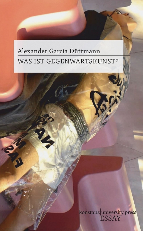 Was ist Gegenwartskunst? -  Alexander Garc&iacute;a D&uuml;ttmann