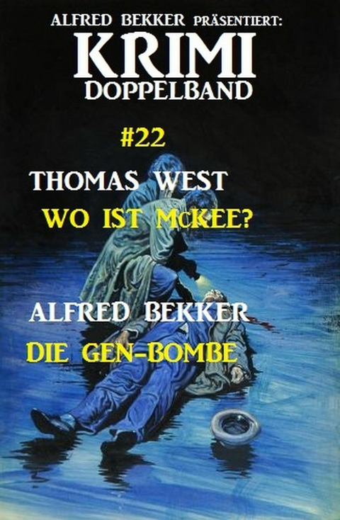 Krimi Doppelband #22: Wo ist McKee? - Die Gen-Bombe -  Alfred Bekker,  Thomas West