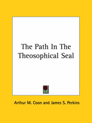 The Path In The Theosophical Seal - Arthur M Coon, James S Perkins