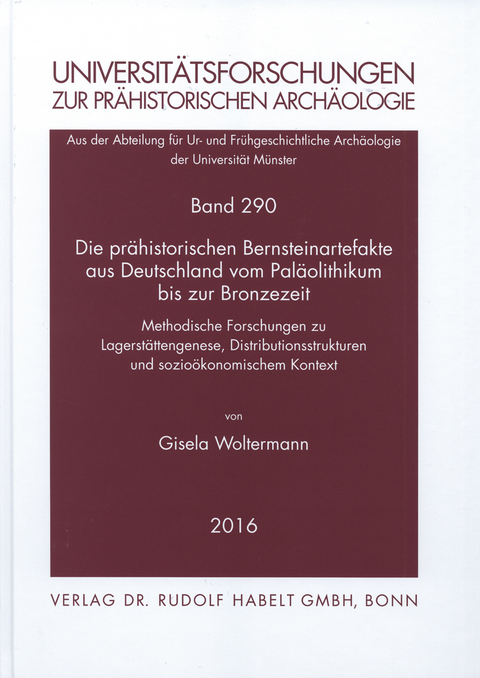 Die prähistorischen Bernsteinartefakte aus Deutschland vom Paläolithikum bis zur Bronzezeit - Gisela Woltermann